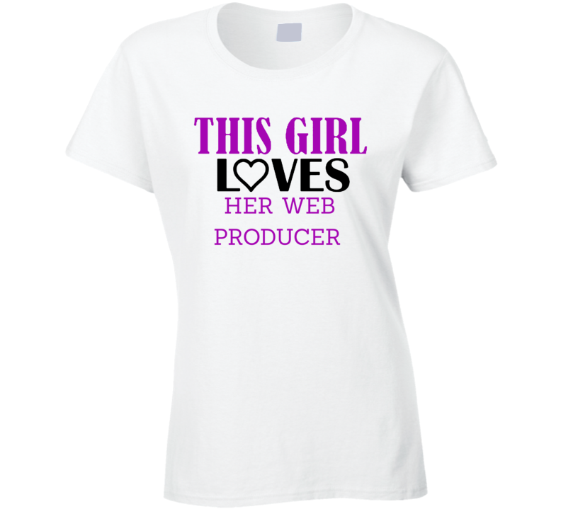 Web producer This Girl Loves Her Job Fun T Shirt