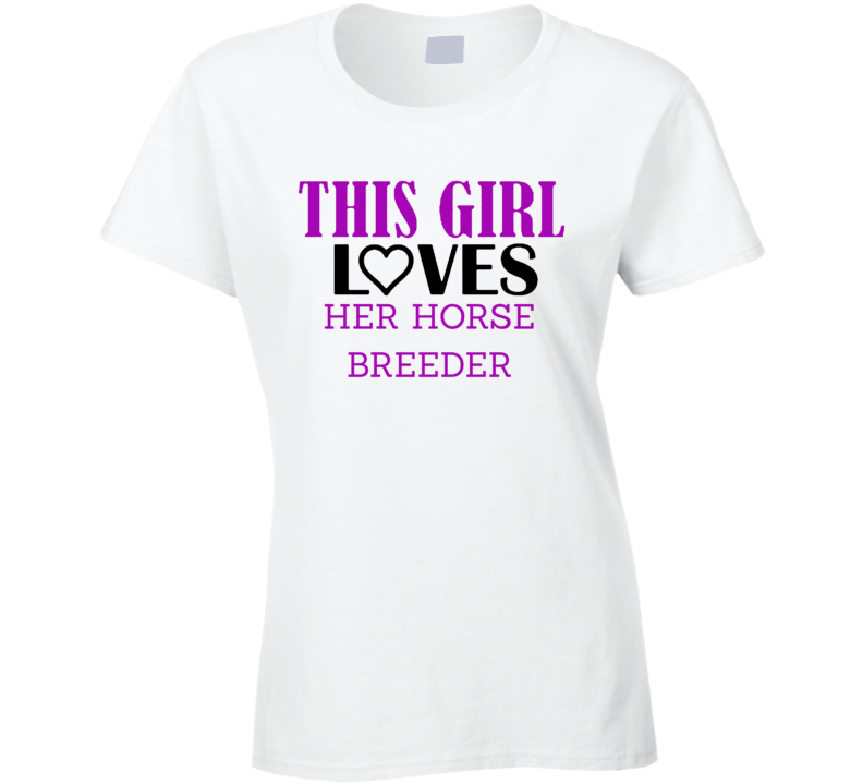 Horse Breeder This Girl Loves Her Job Fun T Shirt Horse Breeder This Girl Loves Her Job Fun T Shirt