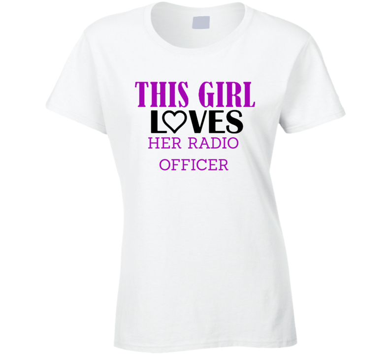 Radio Officer This Girl Loves Her Job Fun T Shirt Radio Officer This Girl Loves Her Job Fun T Shirt