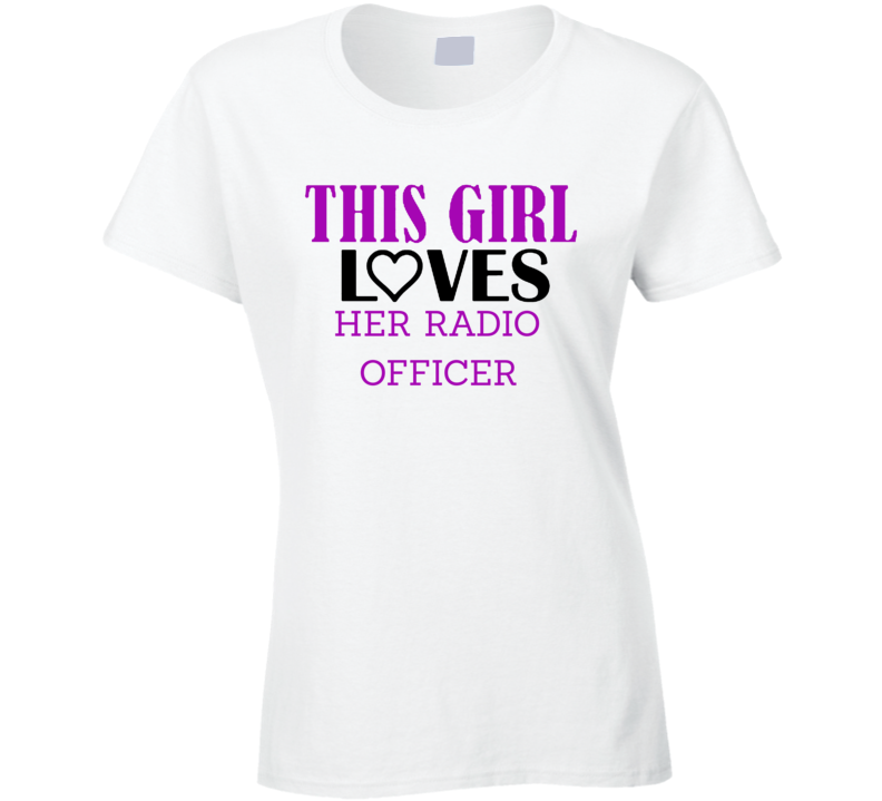 Radio Officer This Girl Loves Her Job Fun T Shirt