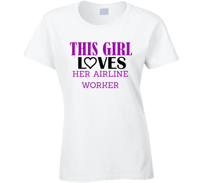 Airline worker This Girl Loves Her Job Fun T Shirt