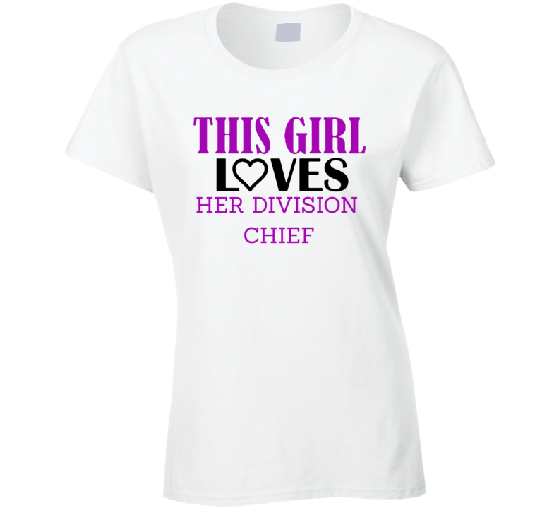 Division Chief This Girl Loves Her Job Fun T Shirt Division Chief This Girl Loves Her Job Fun T Shirt