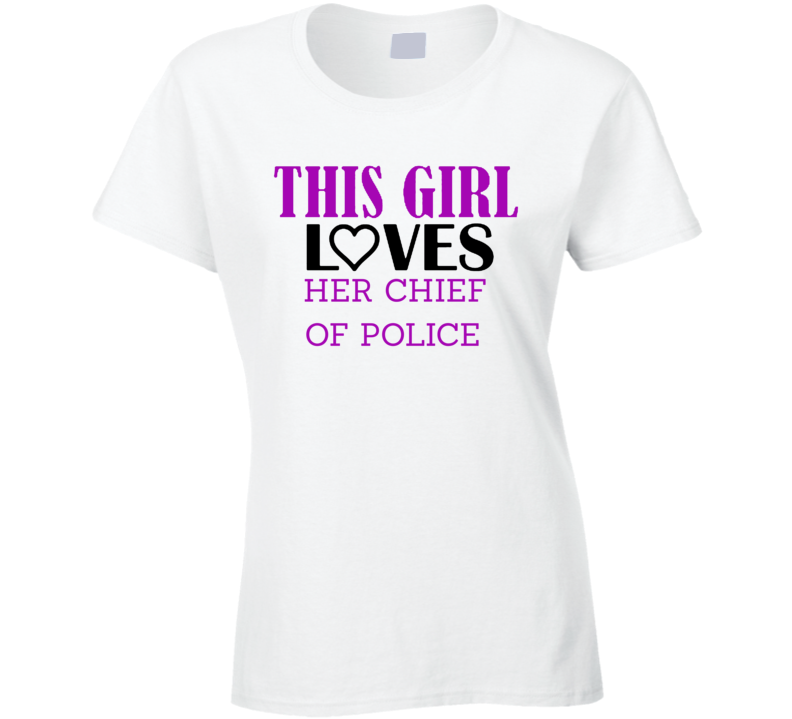 Chief of police This Girl Loves Her Job Fun T Shirt