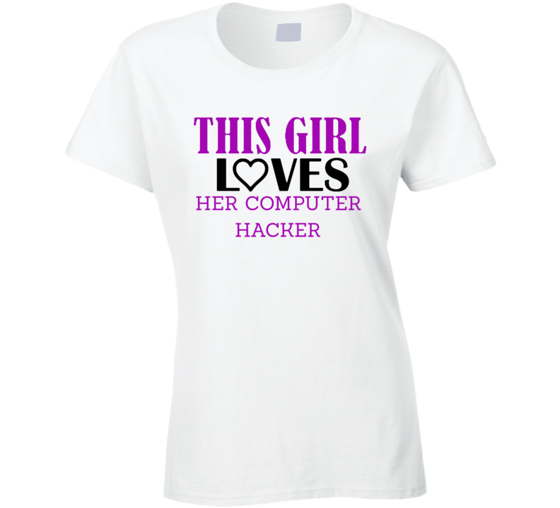 Computer Hacker This Girl Loves Her Job Fun T Shirt