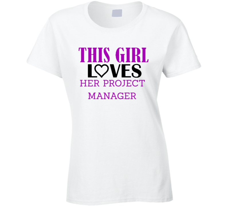 Project manager This Girl Loves Her Job Fun T Shirt