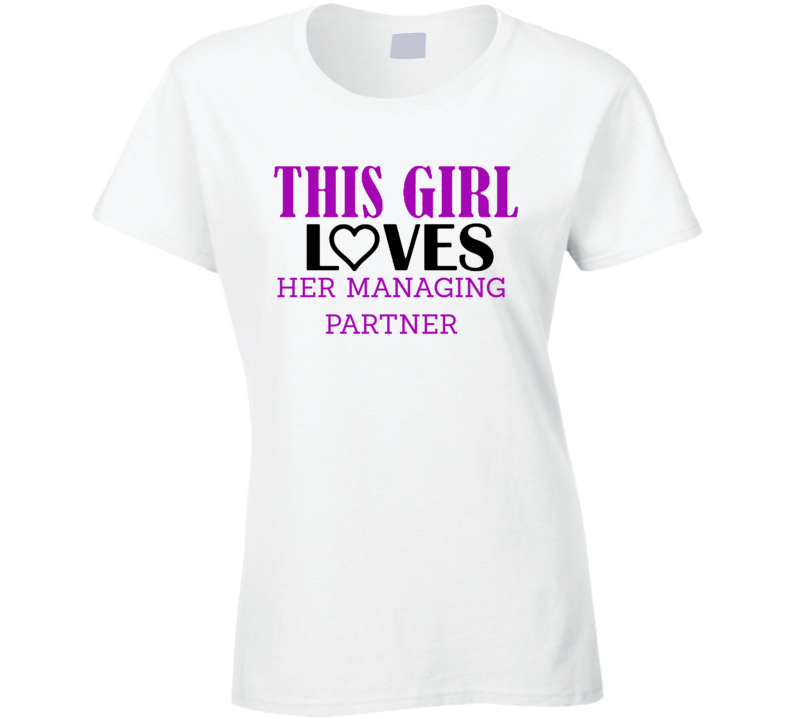 Managing Partner This Girl Loves Her Job Fun T Shirt