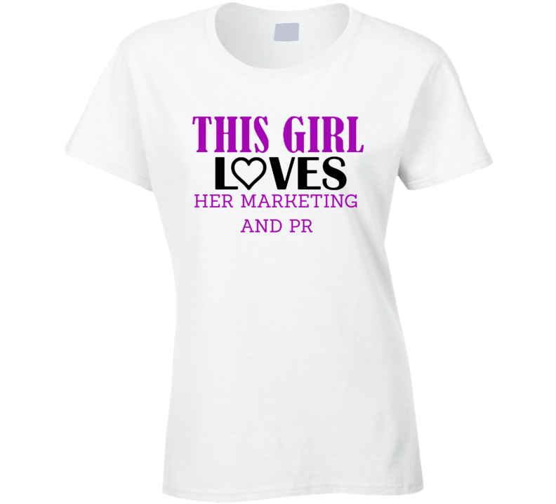 Marketing and PR This Girl Loves Her Job Fun T Shirt