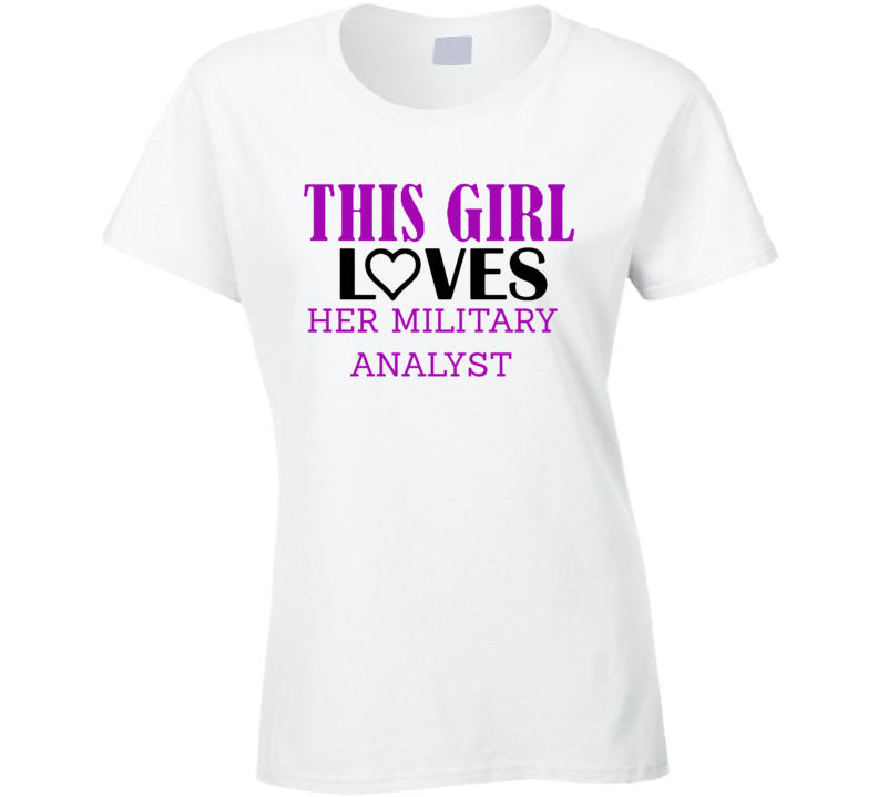 Military Analyst This Girl Loves Her Job Fun T Shirt Military Analyst This Girl Loves Her Job Fun T Shirt