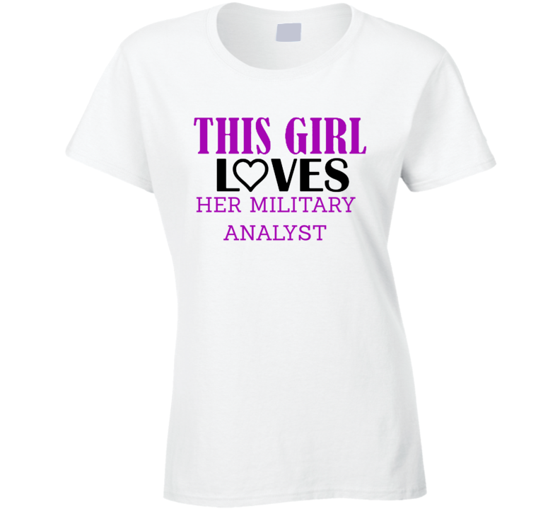 Military Analyst This Girl Loves Her Job Fun T Shirt