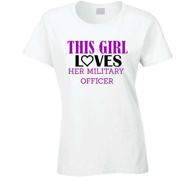 Military Officer This Girl Loves Her Job Fun T Shirt