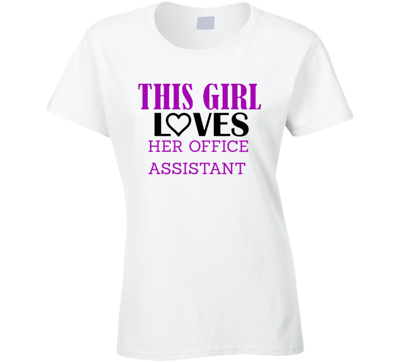 Office Assistant This Girl Loves Her Job Fun T Shirt