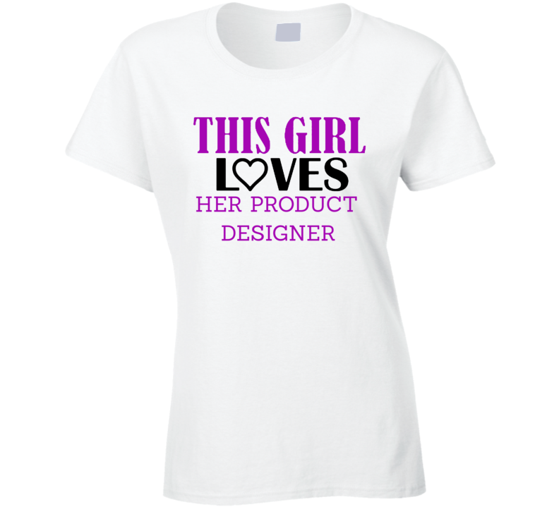 Product Designer This Girl Loves Her Job Fun T Shirt