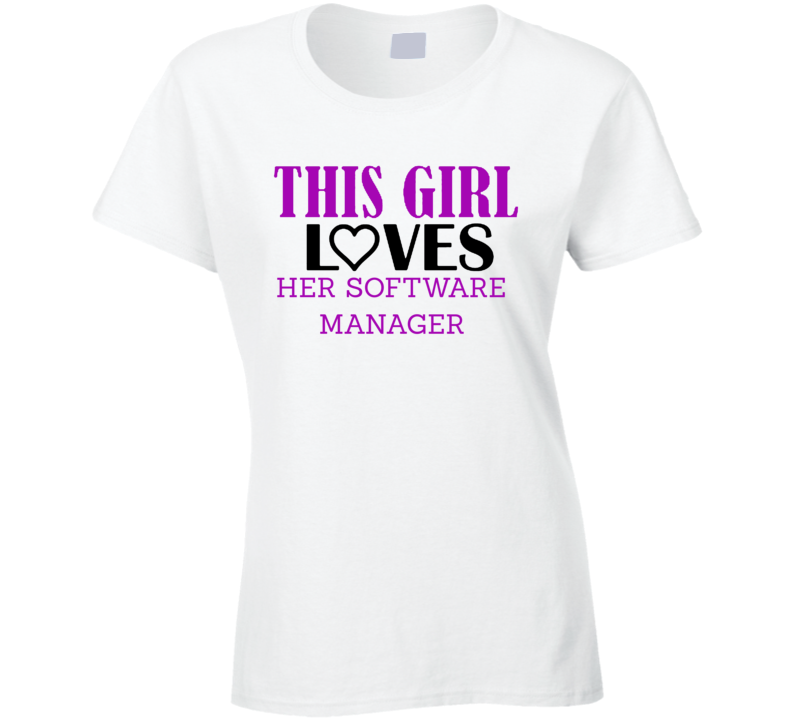 Software Manager This Girl Loves Her Job Fun T Shirt