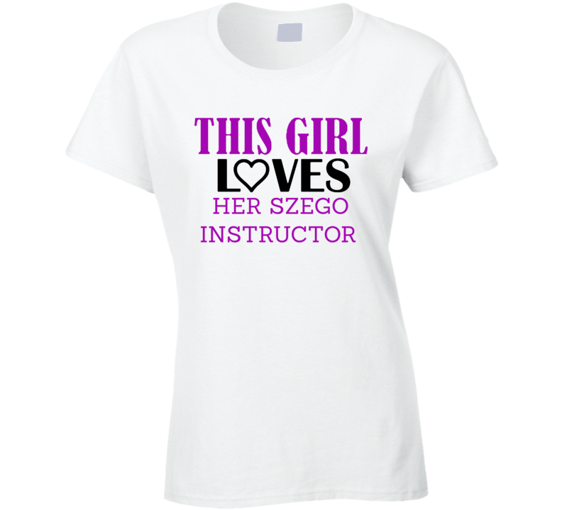 Szego Instructor This Girl Loves Her Job Fun T Shirt