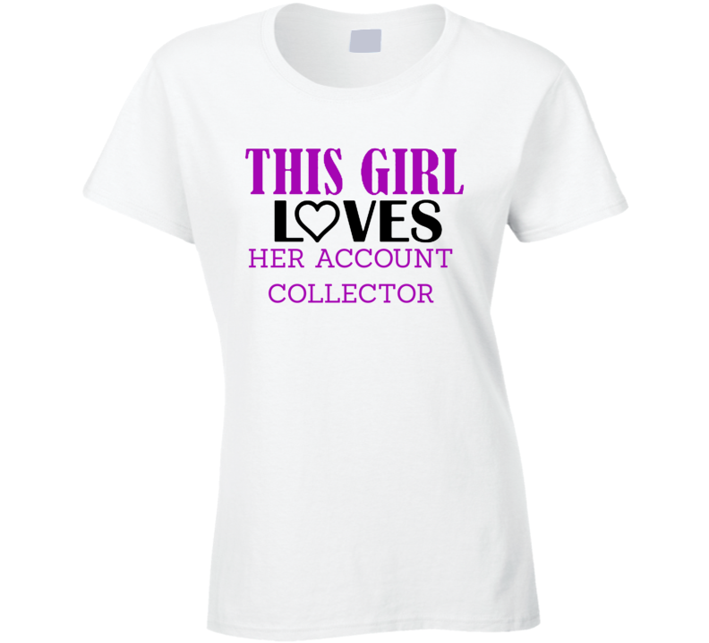 Account Collector This Girl Loves Her Job Fun T Shirt