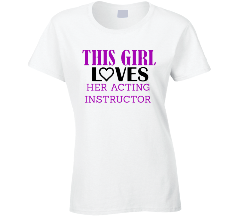 Acting instructor This Girl Loves Her Job Fun T Shirt Acting instructor This Girl Loves Her Job Fun T Shirt