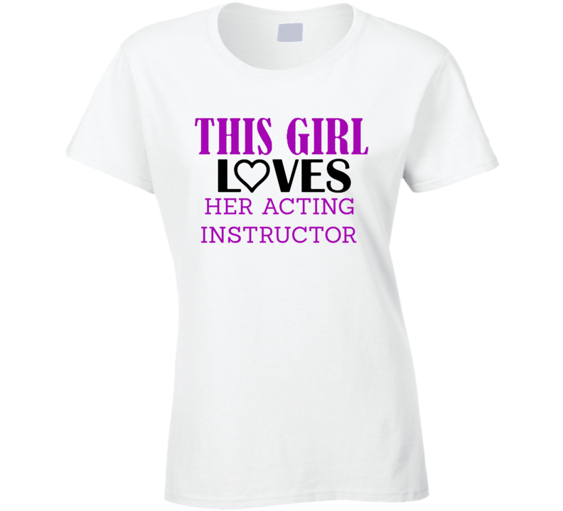 Acting instructor This Girl Loves Her Job Fun T Shirt