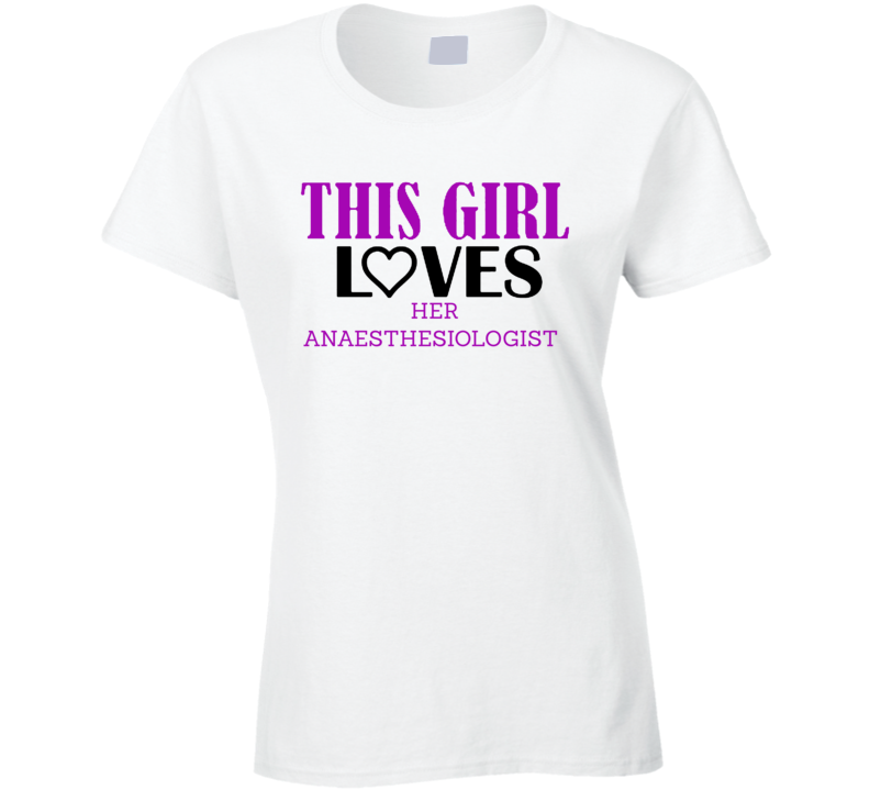 Anaesthesiologist This Girl Loves Her Job Fun T Shirt