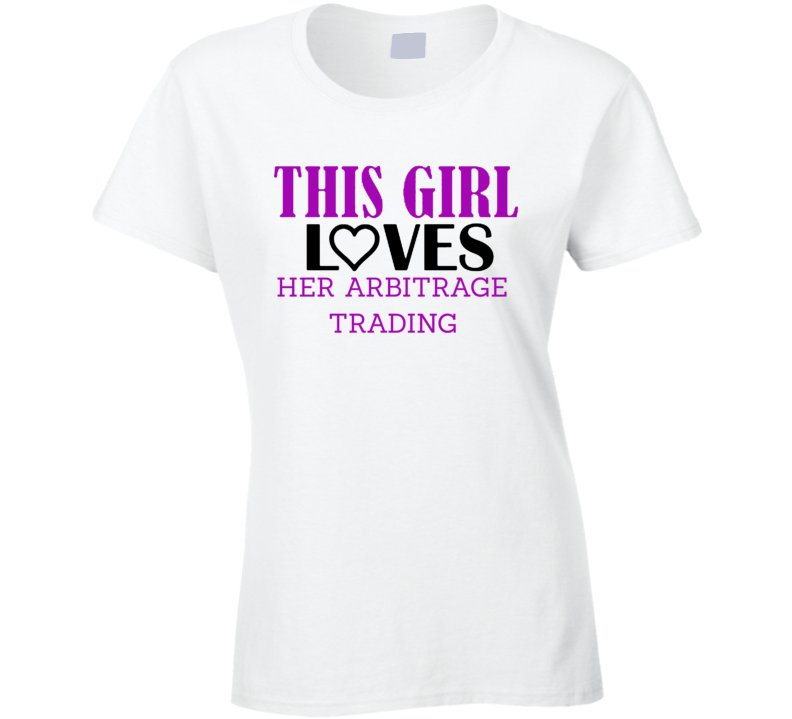 Arbitrage Trading This Girl Loves Her Job Fun T Shirt