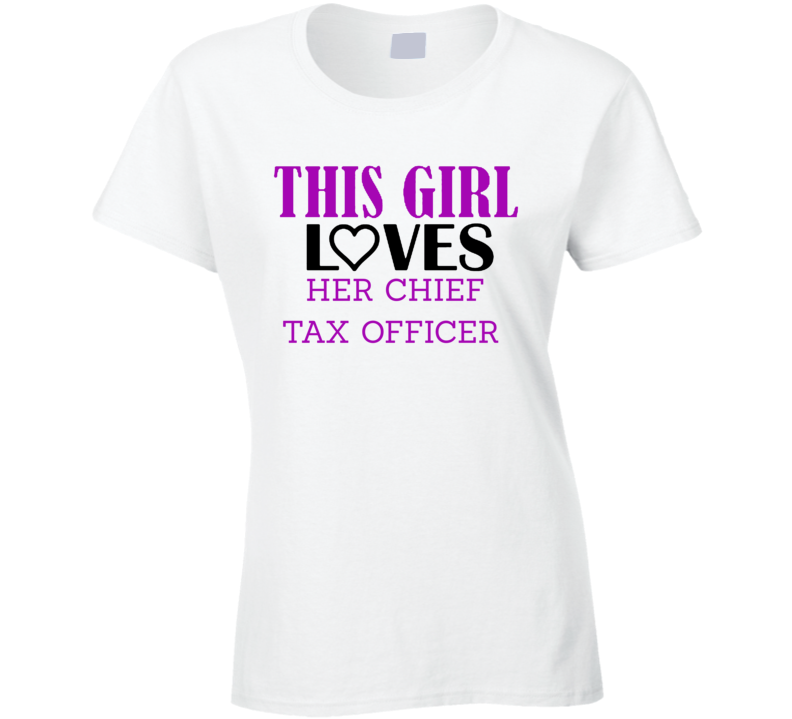 Chief Tax Officer This Girl Loves Her Job Fun T Shirt