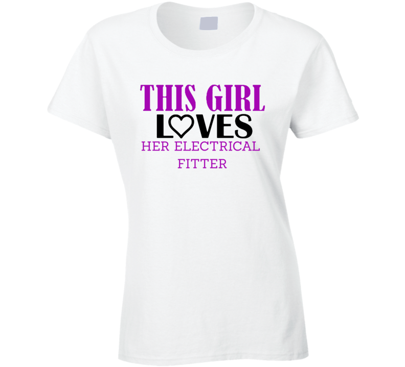 Electrical Fitter This Girl Loves Her Job Fun T Shirt Electrical Fitter This Girl Loves Her Job Fun T Shirt