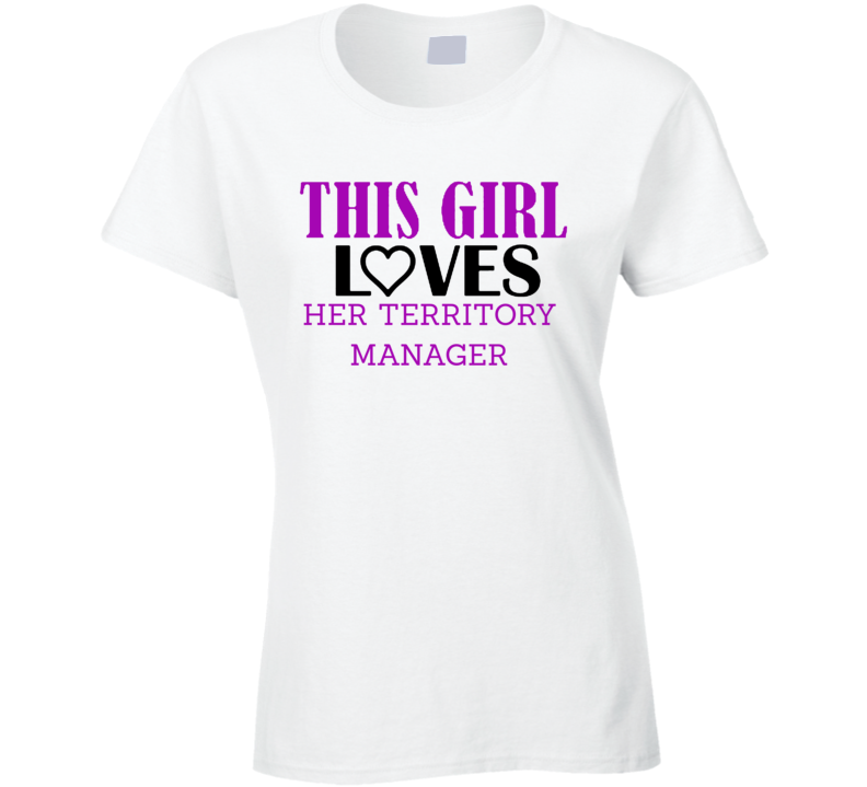 Territory Manager This Girl Loves Her Job Fun T Shirt