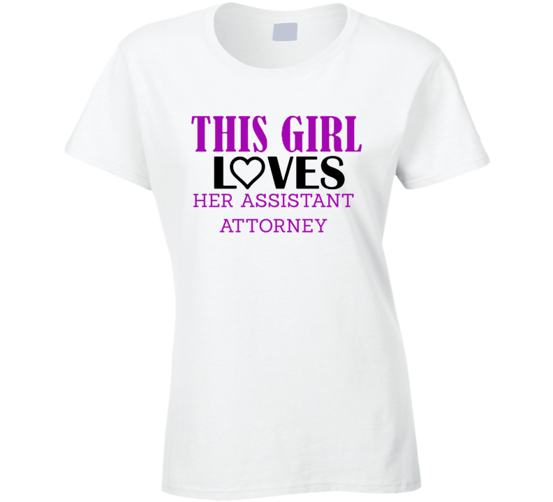 Assistant Attorney This Girl Loves Her Job Fun T Shirt