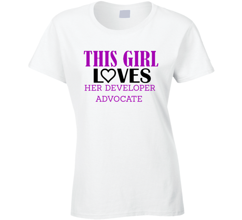 Developer Advocate This Girl Loves Her Job Fun T Shirt