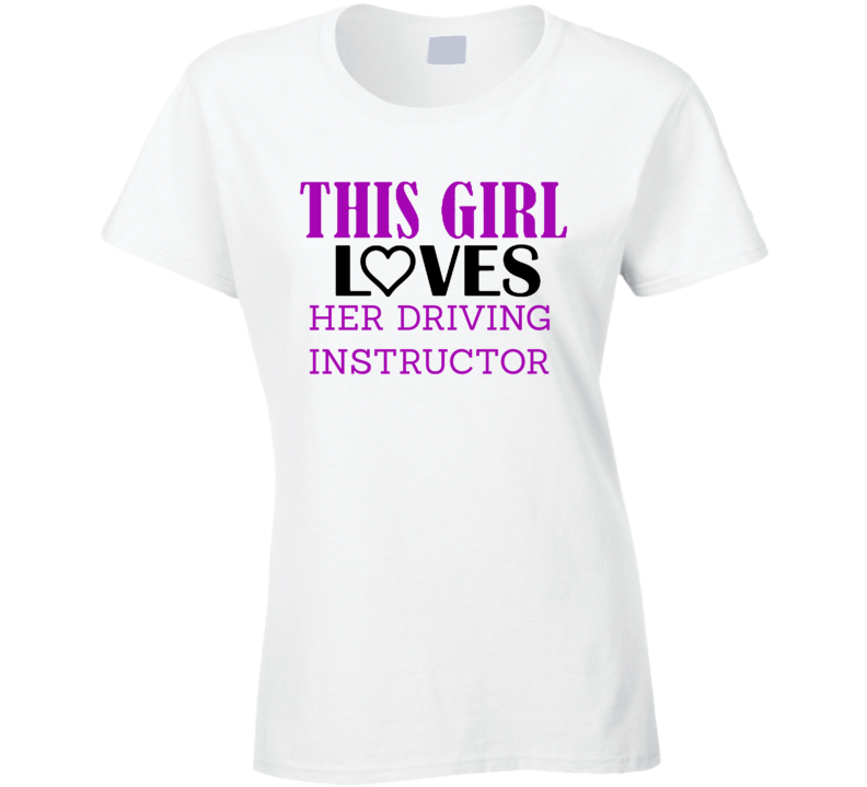 Driving Instructor This Girl Loves Her Job Fun T Shirt