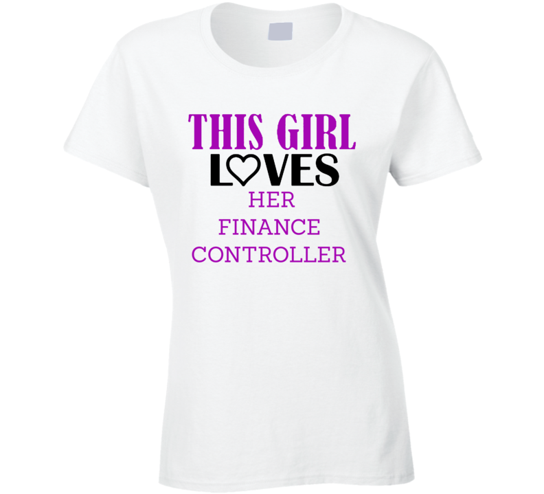 Finance Controller This Girl Loves Her Job Fun T Shirt