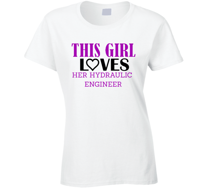 Hydraulic Engineer This Girl Loves Her Job Fun T Shirt Hydraulic Engineer This Girl Loves Her Job Fun T Shirt