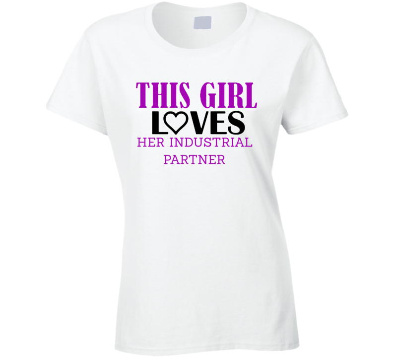 Industrial Partner This Girl Loves Her Job Fun T Shirt