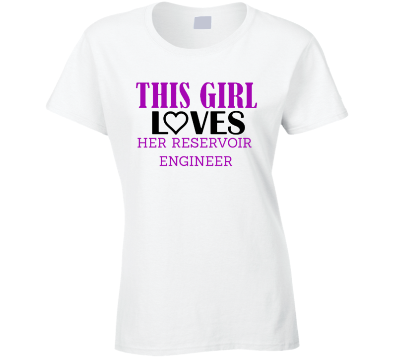 Reservoir Engineer This Girl Loves Her Job Fun T Shirt Reservoir Engineer This Girl Loves Her Job Fun T Shirt