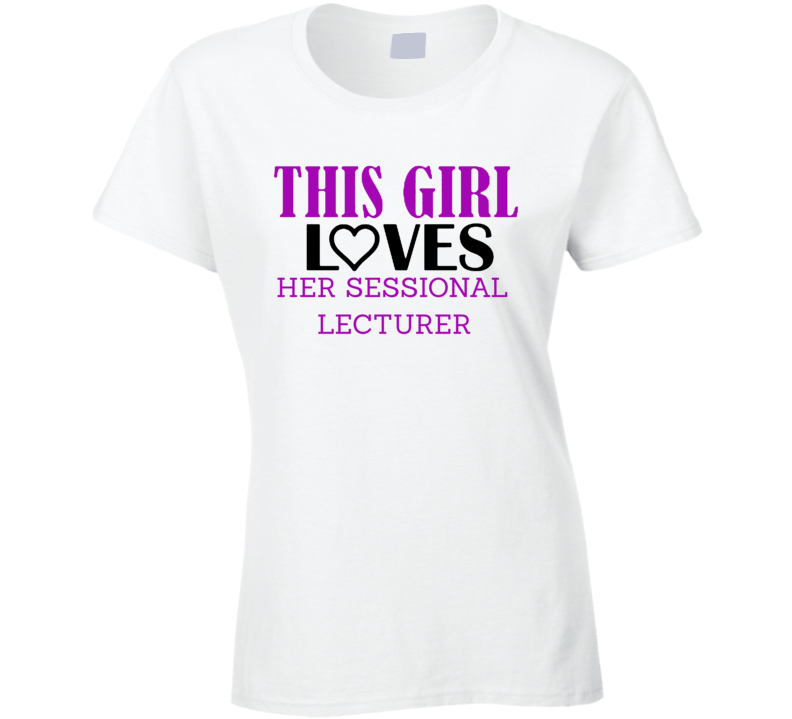 Sessional Lecturer This Girl Loves Her Job Fun T Shirt