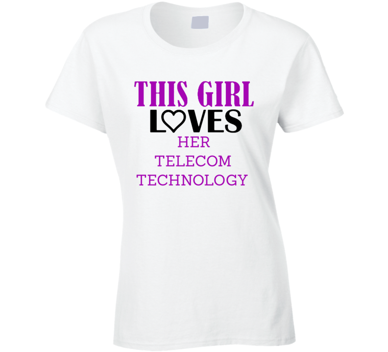 Telecom Technology This Girl Loves Her Job Fun T Shirt