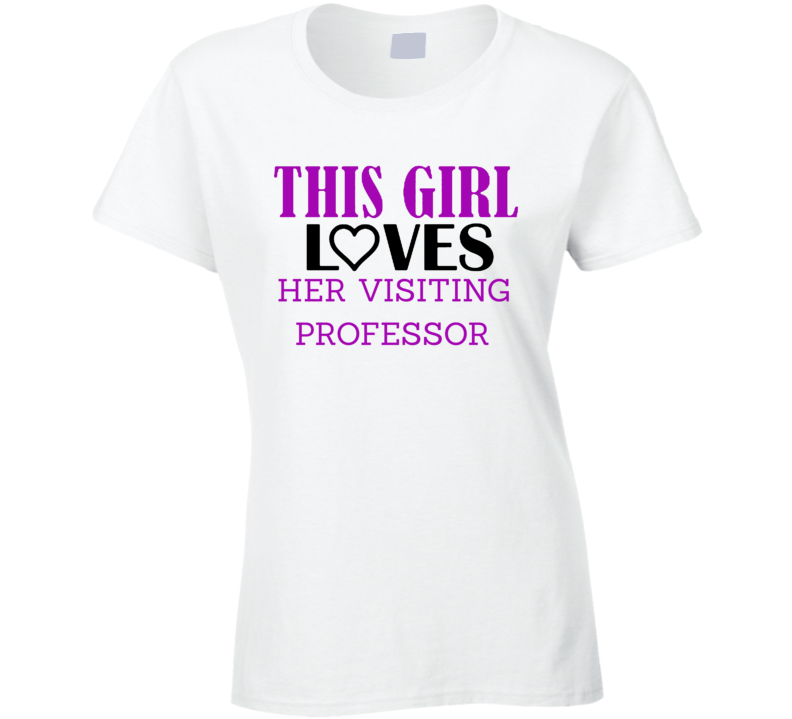 Visiting Professor This Girl Loves Her Job Fun T Shirt