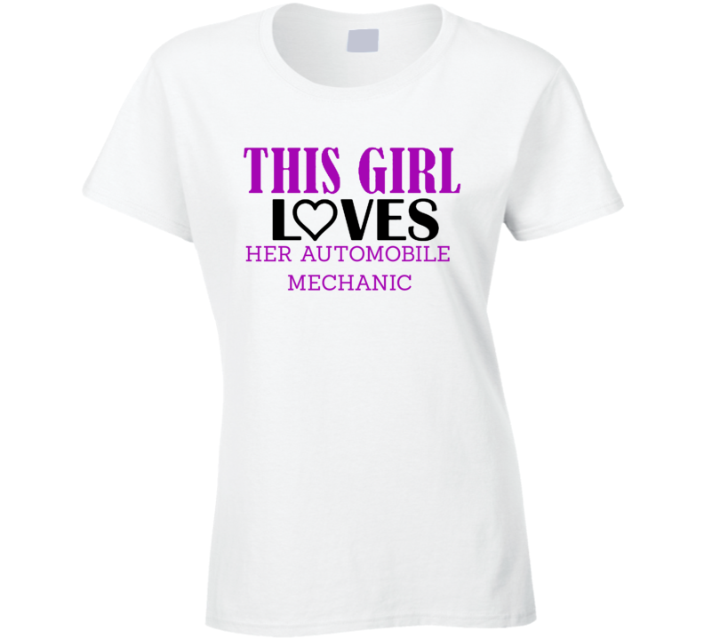 Automobile Mechanic This Girl Loves Her Job Fun T Shirt