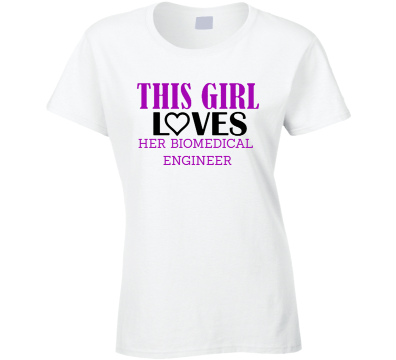 Biomedical Engineer This Girl Loves Her Job Fun T Shirt