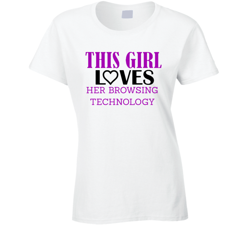 Browsing Technology This Girl Loves Her Job Fun T Shirt