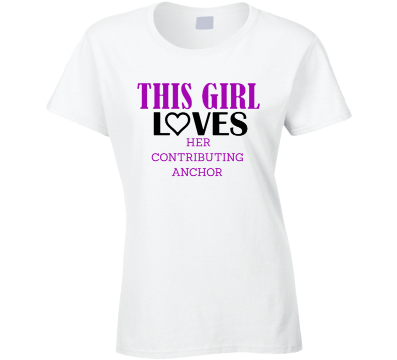 Contributing Anchor This Girl Loves Her Job Fun T Shirt