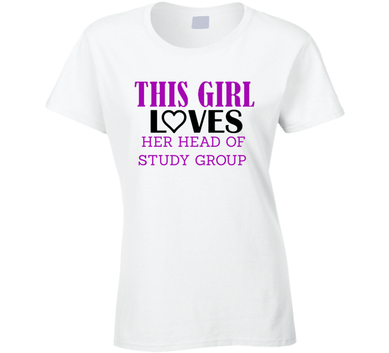 Head of Study Group This Girl Loves Her Job Fun T Shirt