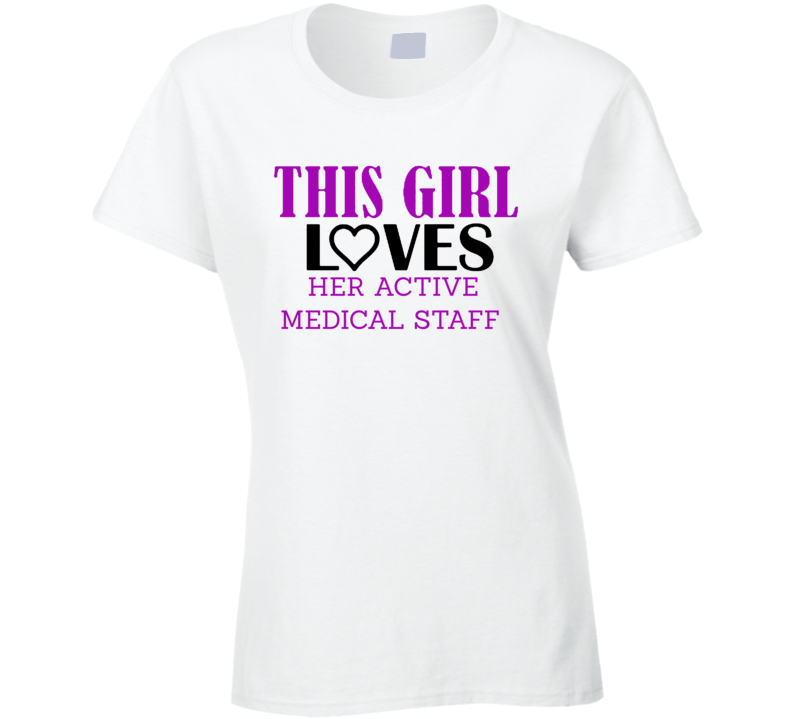 Active Medical Staff This Girl Loves Her Job Fun T Shirt