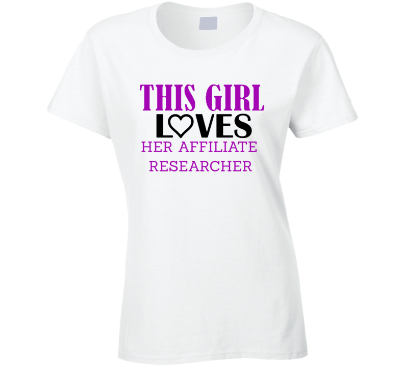 Affiliate Researcher This Girl Loves Her Job Fun T Shirt Affiliate Researcher This Girl Loves Her Job Fun T Shirt
