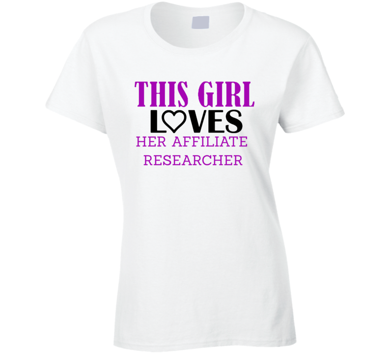 Affiliate Researcher This Girl Loves Her Job Fun T Shirt