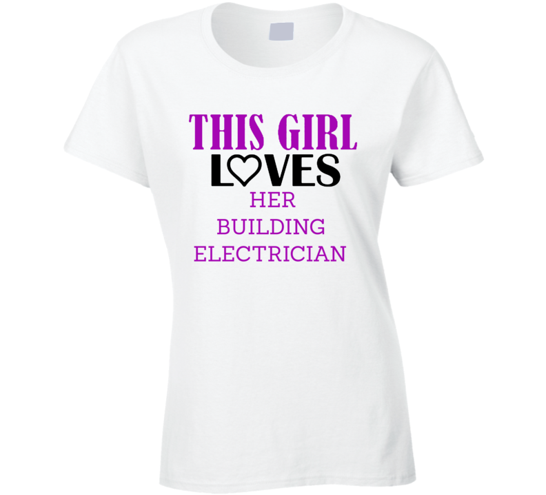 Building Electrician This Girl Loves Her Job Fun T Shirt