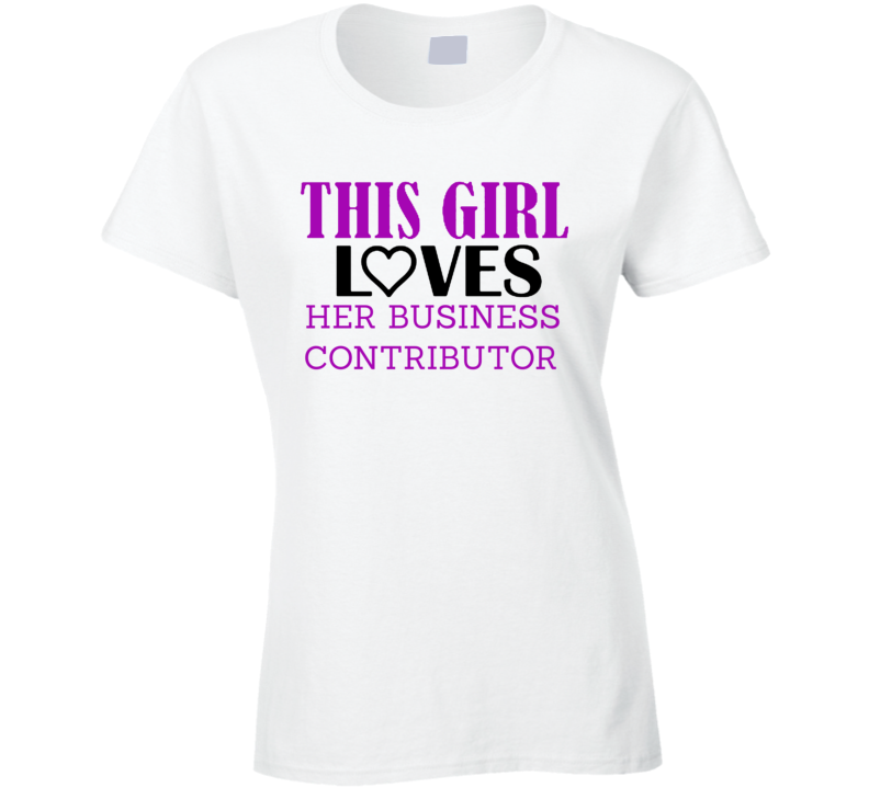 Business Contributor This Girl Loves Her Job Fun T Shirt