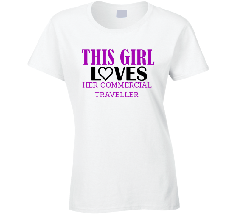 Commercial Traveller This Girl Loves Her Job Fun T Shirt