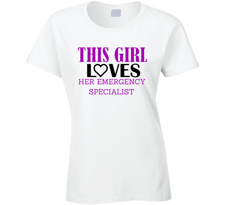 Emergency Specialist This Girl Loves Her Job Fun T Shirt