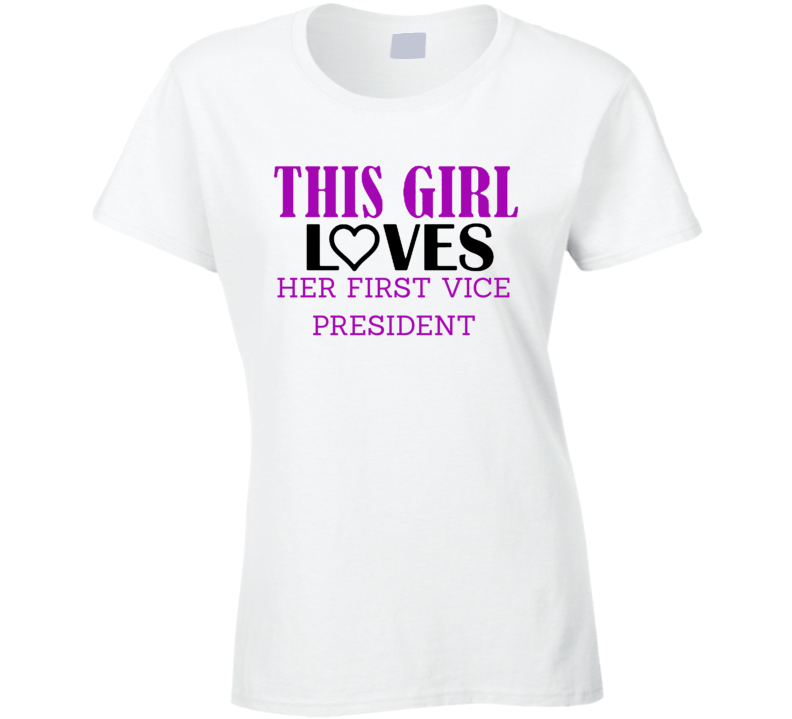 First Vice President This Girl Loves Her Job Fun T Shirt First Vice President This Girl Loves Her Job Fun T Shirt
