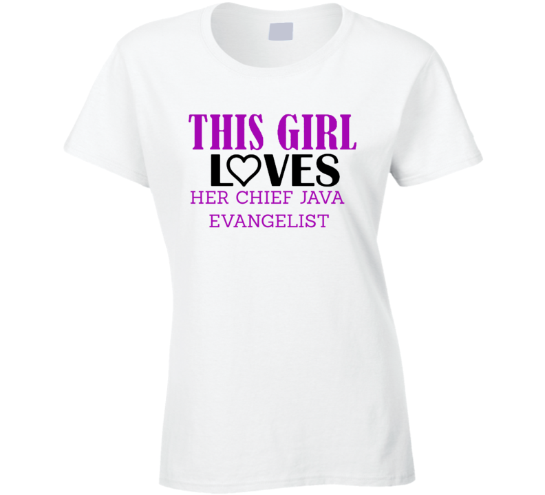 Chief Java Evangelist This Girl Loves Her Job Fun T Shirt Chief Java Evangelist This Girl Loves Her Job Fun T Shirt